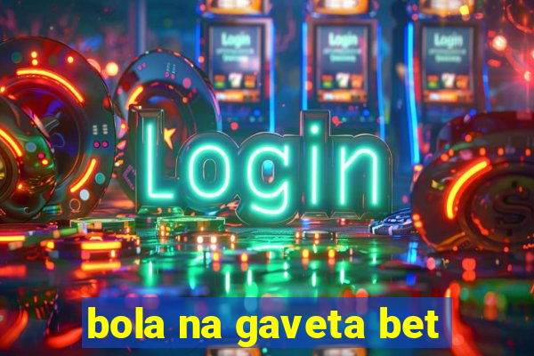 bola na gaveta bet